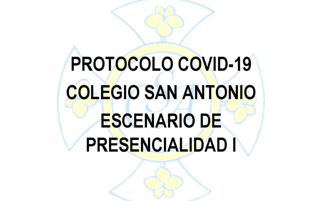 PROTOCOLO COVID-19 COLEGIO SAN ANTONIO ESCENARIO DE PRESENCIALIDAD I